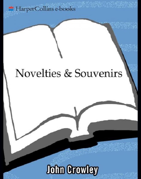 Novelties Souvenirs: Collected Short Fiction by John Crowley