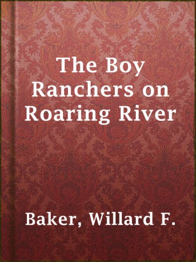 Boy Ranchers on Roaring River; Or, Diamond X and the Chinese Smugglers by Frank V. Webster