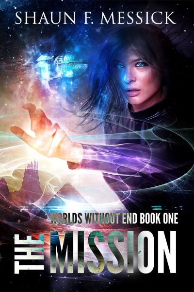 Worlds Without End: The Mission (Book 1) by Shaun F. Messick