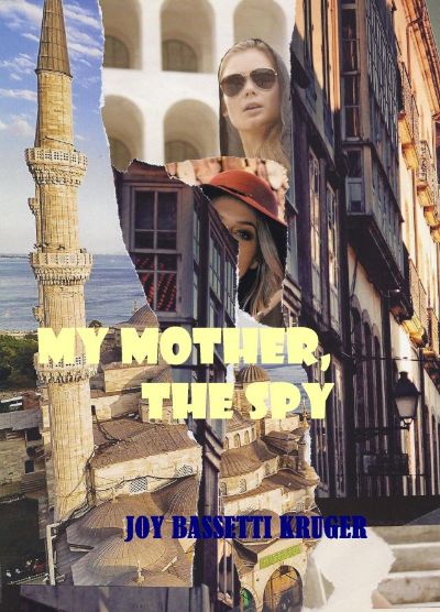 My Mother, the Spy Part 1 of series by Joy Bassetti-Kruger