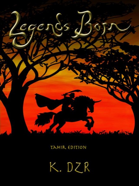 Legends Born: Tahir Edition (History's Shadow) by K. Dzr