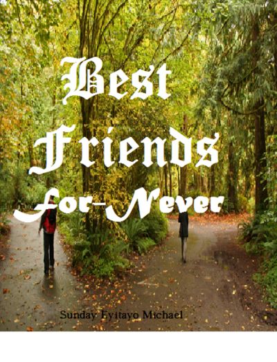 Best Friends For Never by Sunday Eyitayo Michael