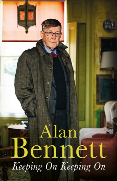 Keeping On Keeping On by Alan Bennett