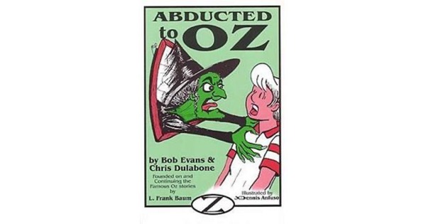 Abducted to Oz by Robert J. Evans and Chris Dulabone