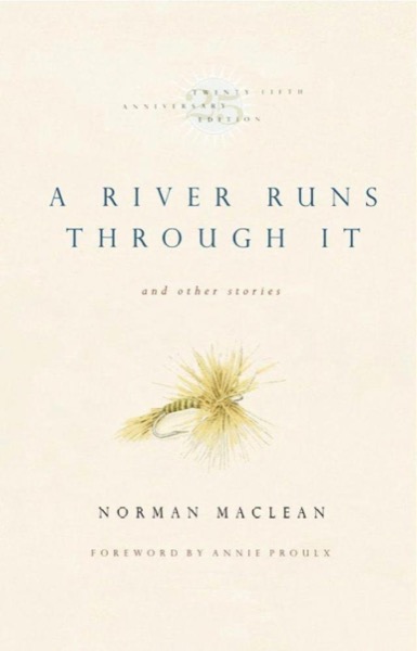 A River Runs Through It and Other Stories by Norman Maclean