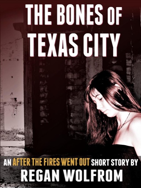 The Bones of Texas City by Regan Wolfrom