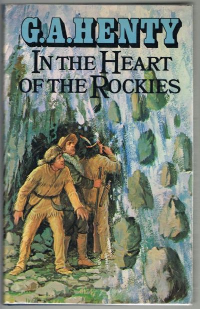 In the Heart of the Rockies: A Story of Adventure in Colorado by G. A. Henty