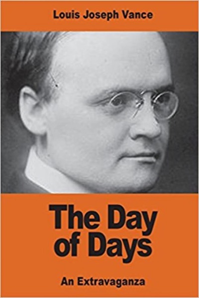 The Day of Days: An Extravaganza by Louis Joseph Vance