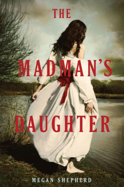 The Madmans Daughter by Megan Shepherd