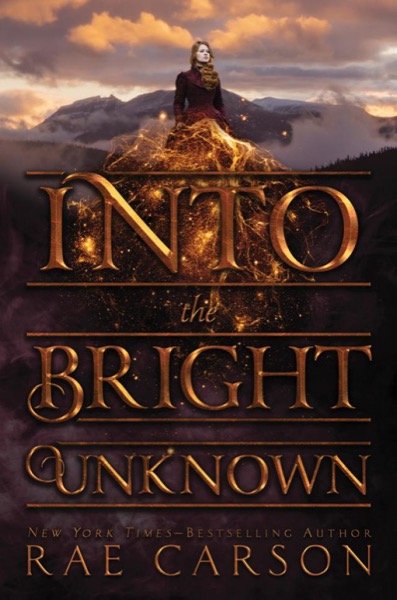 Into the Bright Unknown by Rae Carson