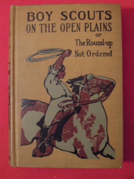 Boy Scouts on the Open Plains; Or, The Round-Up Not Ordered by G. Harvey Ralphson