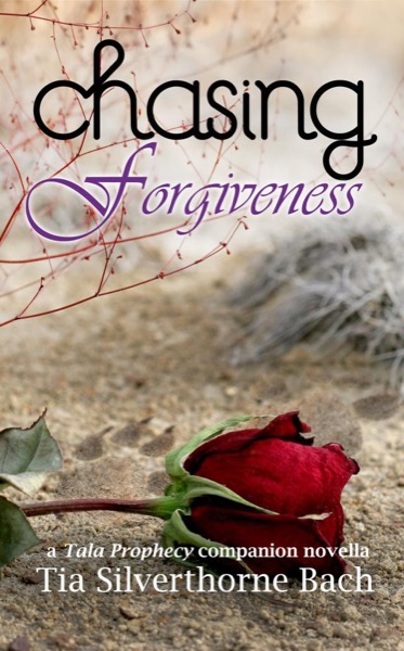 Chasing Forgiveness: A Tala Prophecy Companion Novella by Tia Silverthorne Bach