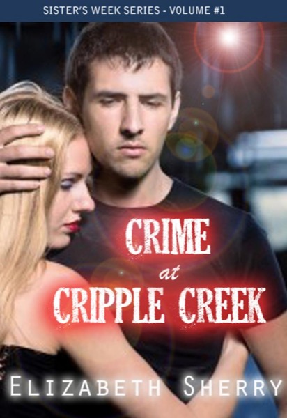 Crime at Cripple Creek (The Sisters Week Series #1) by Elizabeth Sherry