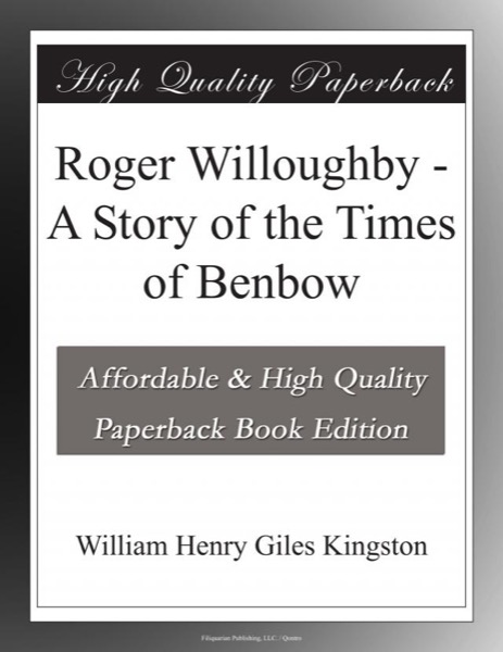 Roger Willoughby: A Story of the Times of Benbow by William Henry Giles Kingston