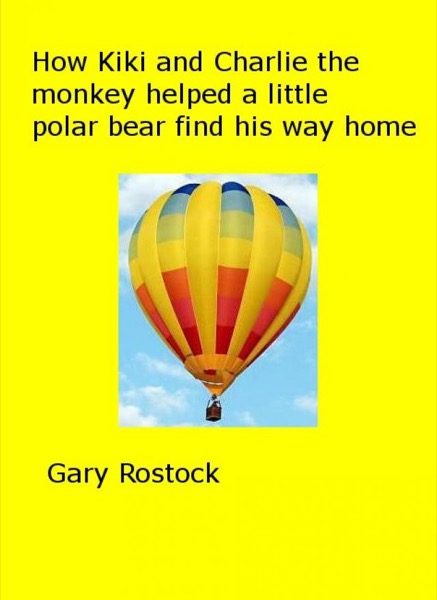 How Kiki and Charlie the monkey helped a little polar bear find his way home by Gary Rostock