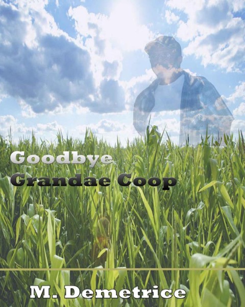 Goodbye Grandae Coop by M. Demetrice