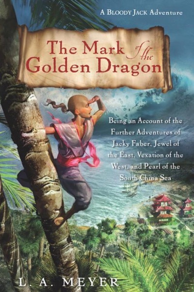 The Mark of the Golden Dragon by L. A. Meyer