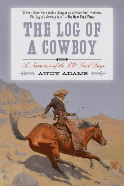 The Log of a Cowboy: A Narrative of the Old Trail Days by Andy Adams