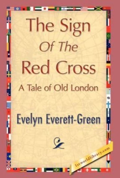 The Sign of the Red Cross: A Tale of Old London by Evelyn Everett-Green