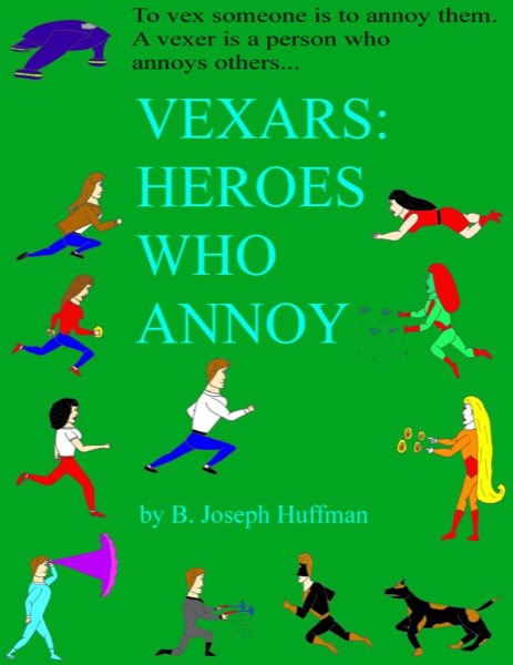 Vexars: Heroes Who Annoy by B. Joseph Huffman