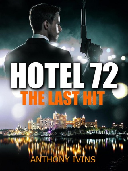 Hotel 72: The Last Hit by Anthony Ivins