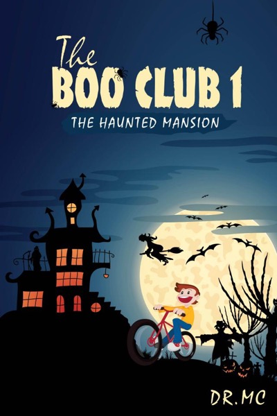 The Boo Club Book 1: The Haunted Mansion by Dr. MC