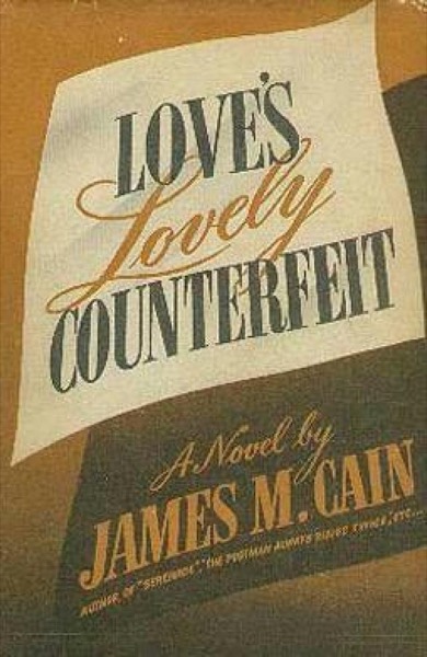 Love''s Lovely Counterfeit by James M. Cain