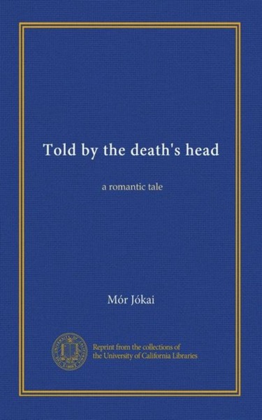 Told by the Death's Head: A Romantic Tale by Mór Jókai