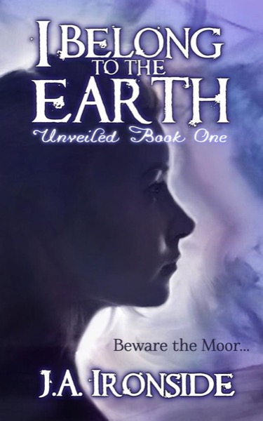 I Belong to the Earth (Unveiled Book 1) by J. A. Ironside