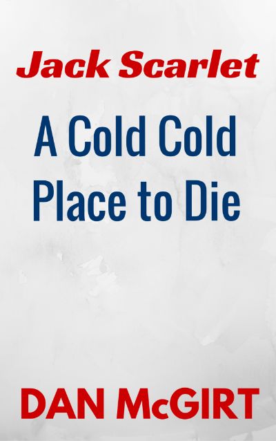 A Cold, Cold Place To Die by Dan McGirt