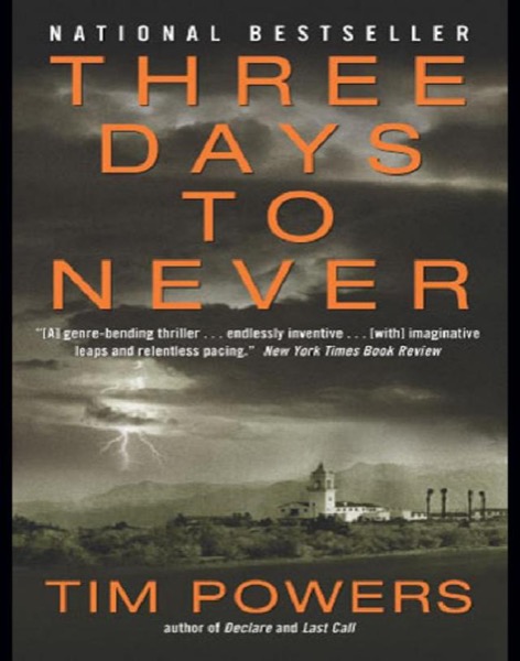 Three Days to Never: A Novel by Tim Powers