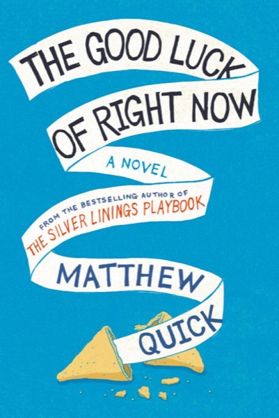 The Good Luck of Right Now by Matthew Quick