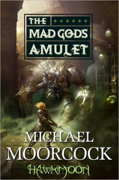 The Mad God''s Amulet by Michael Moorcock