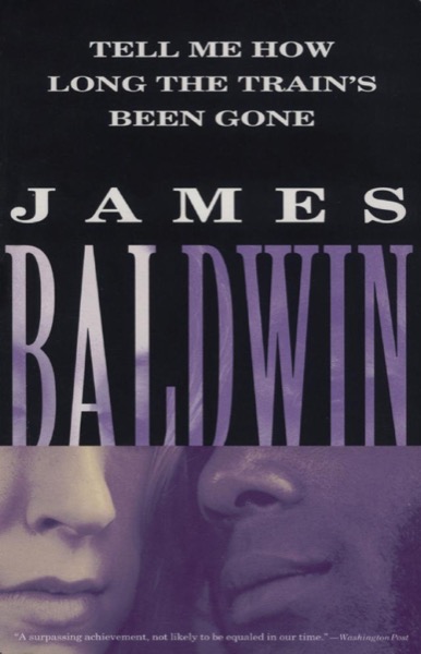 Tell Me How Long the Train's Been Gone by James Baldwin