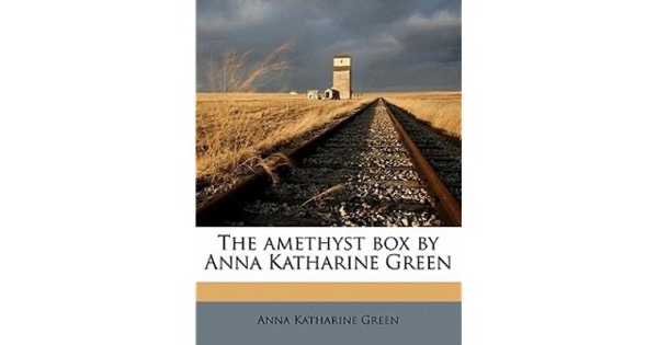 The Amethyst Box by Anna Katharine Green