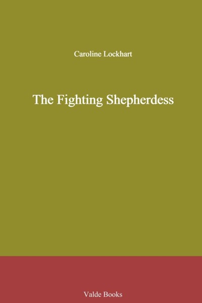 The Fighting Shepherdess by Caroline Lockhart