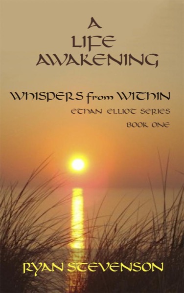 A Life Awakening: Whispers from Within. Ethan Elliot Series, Book One. by Ryan Stevenson