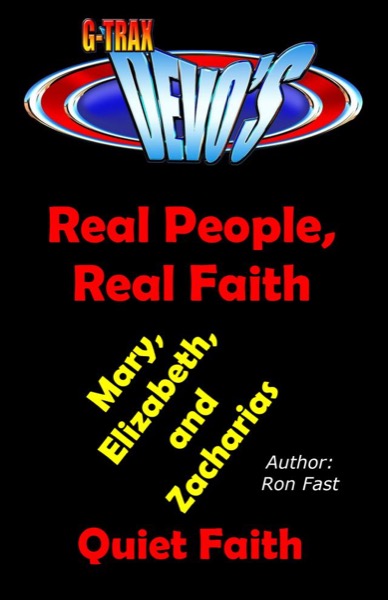 G-TRAX Devo's-Real People, Real Faith: Mary, Elizabeth & Zacharias by Ron Fast