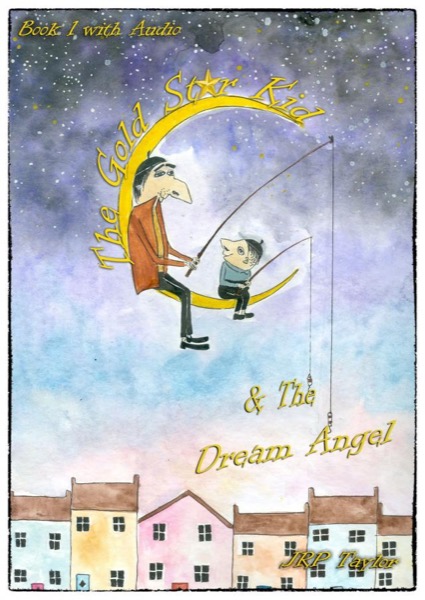 The Gold Star Kid & The Dream Angel (Includes MP3 audio book) by JRP Taylor