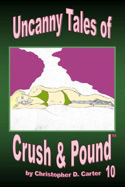 Uncanny Tales of Crush and Pound 10 by Christopher D. Carter
