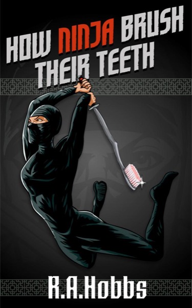 How Ninja Brush Their Teeth by R.A. Hobbs