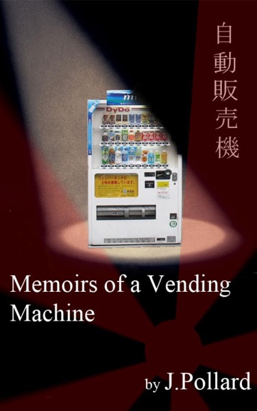 Memoirs of a Vending Machine by James Pollard