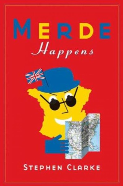 Merde Happens by Stephen Clarke