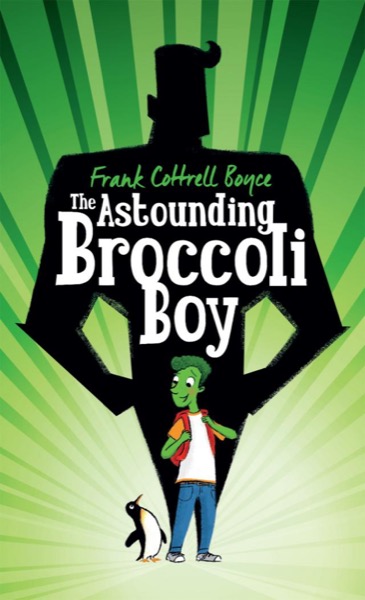 The Astounding Broccoli Boy by Frank Cottrell Boyce