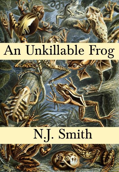 An Unkillable Frog by N.J. Smith