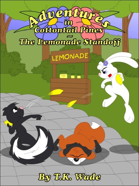 Adventures in Cottontail Pines - The Lemonade Standoff by TK Wade