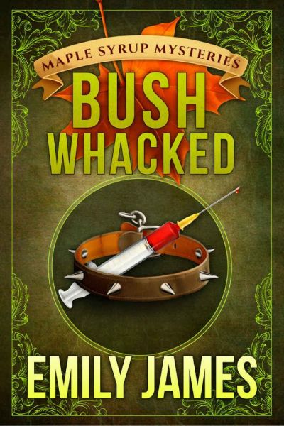 Bushwhacked: Maple Syrup Mysteries Book 2 by Emily James