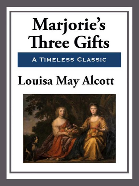 Marjorie's Three Gifts by Louisa May Alcott