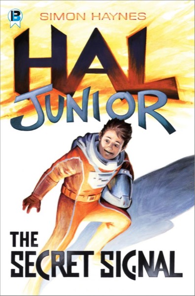 Hal Junior 1: The Secret Signal by Simon Haynes