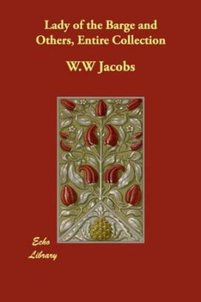 The Lady of the Barge and Others, Entire Collection by W. W. Jacobs